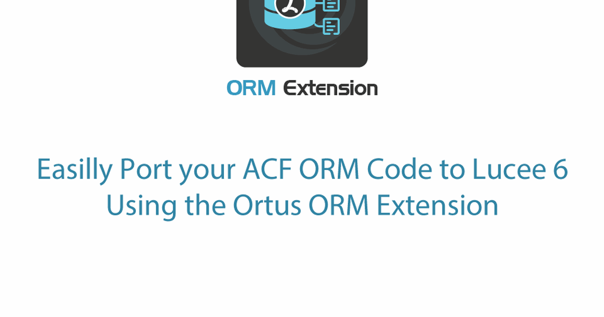 Easilly Port your ACF ORM Code to Lucee 6 Using the Ortus ORM Extension