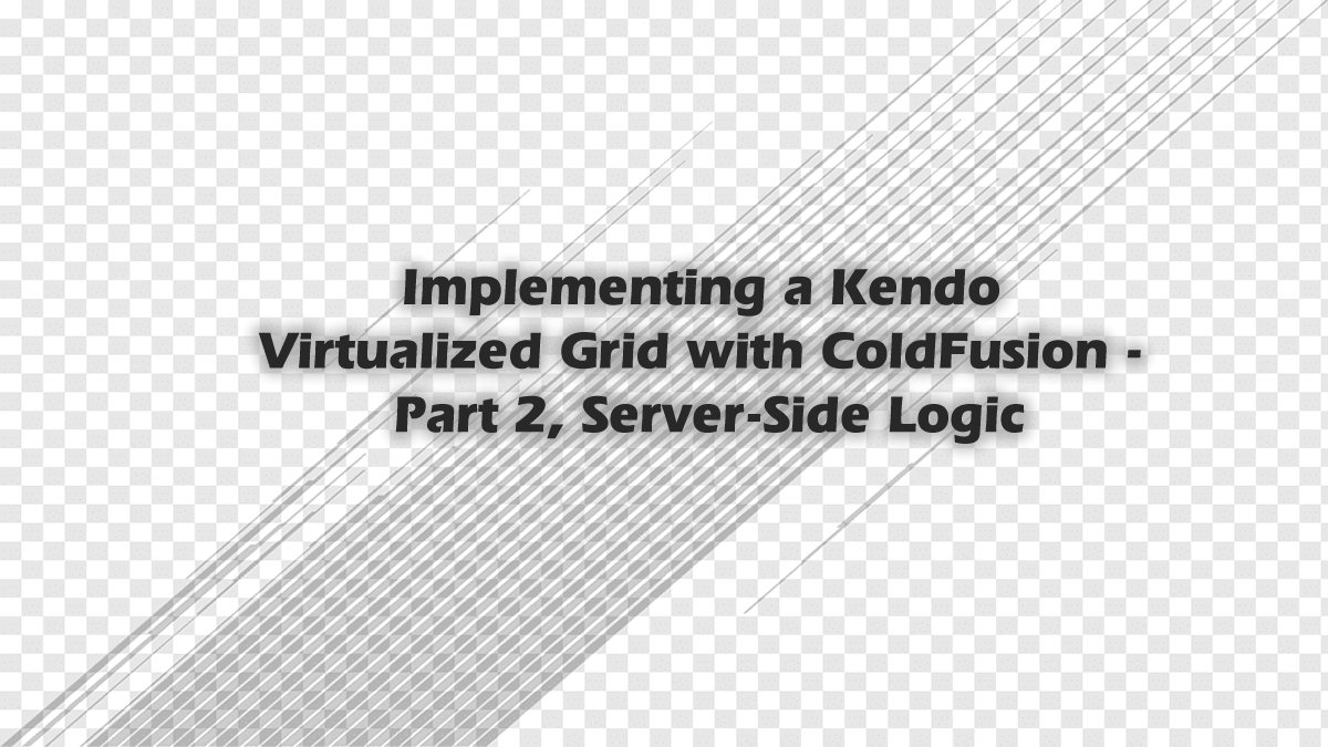 Implementing a Kendo Virtualized Grid with ColdFusion - Part 2, Server-Side Logic